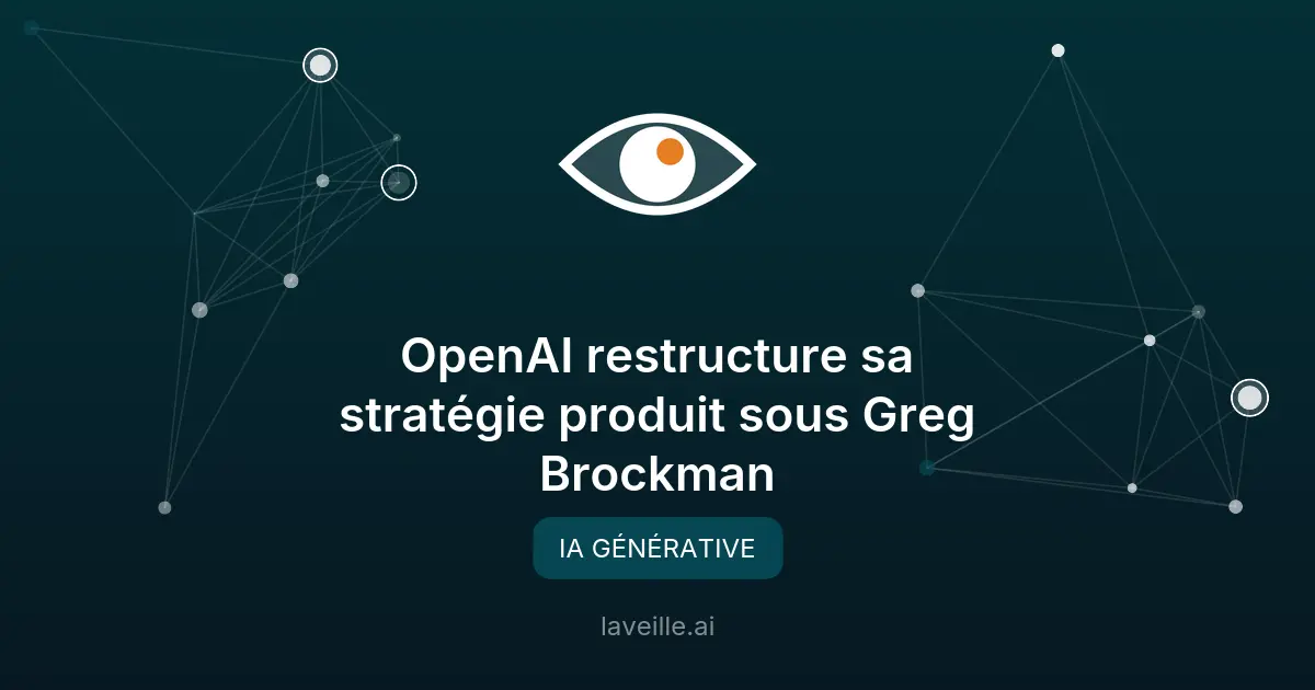 OpenAI restructure sa stratégie produit sous Greg Brockman