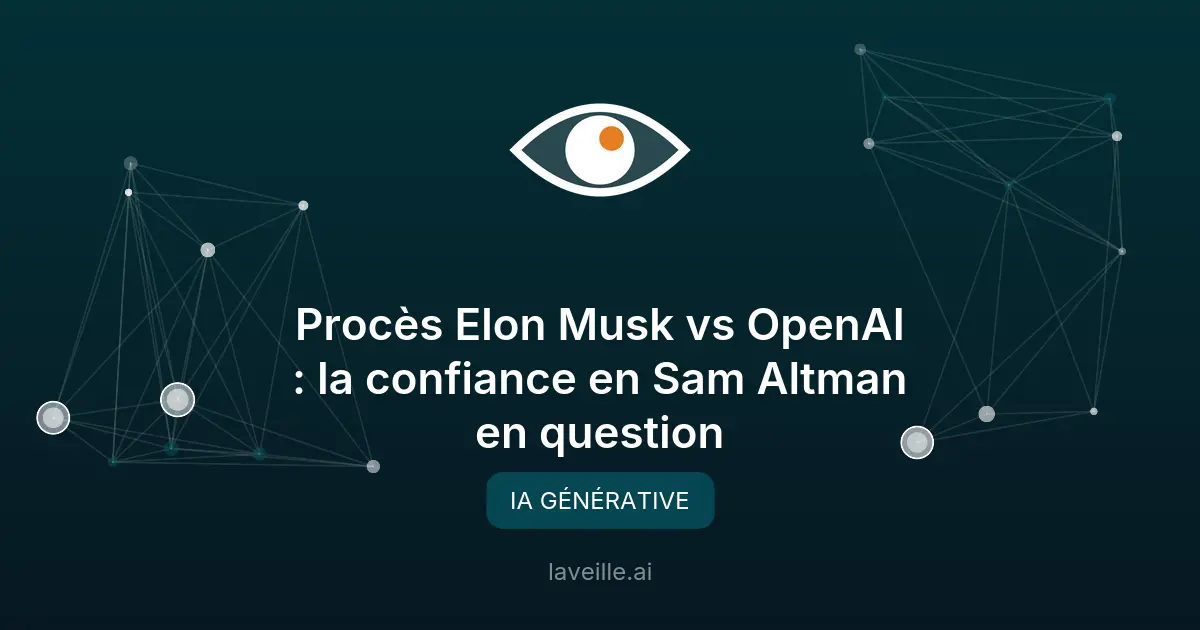 Procès Elon Musk vs OpenAI : la confiance en Sam Altman en question