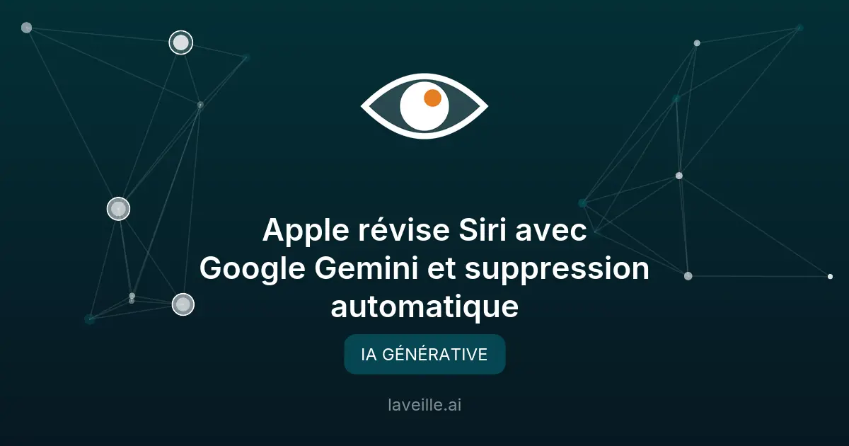 Apple révise Siri avec Google Gemini et suppression automatique