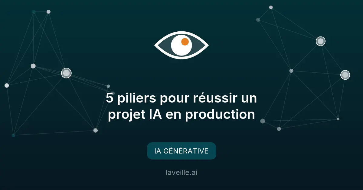 5 piliers pour réussir un projet IA en production