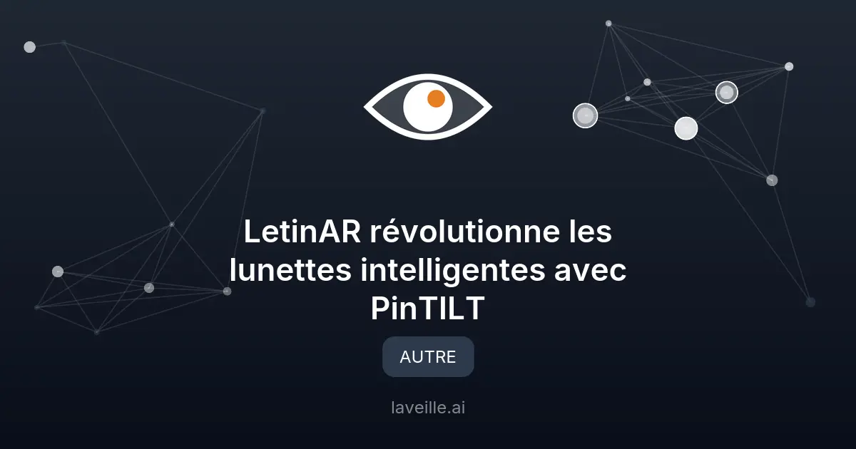 LetinAR révolutionne les lunettes intelligentes avec PinTILT