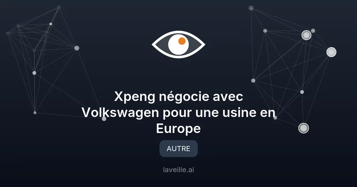 Xpeng négocie avec Volkswagen pour une usine en Europe