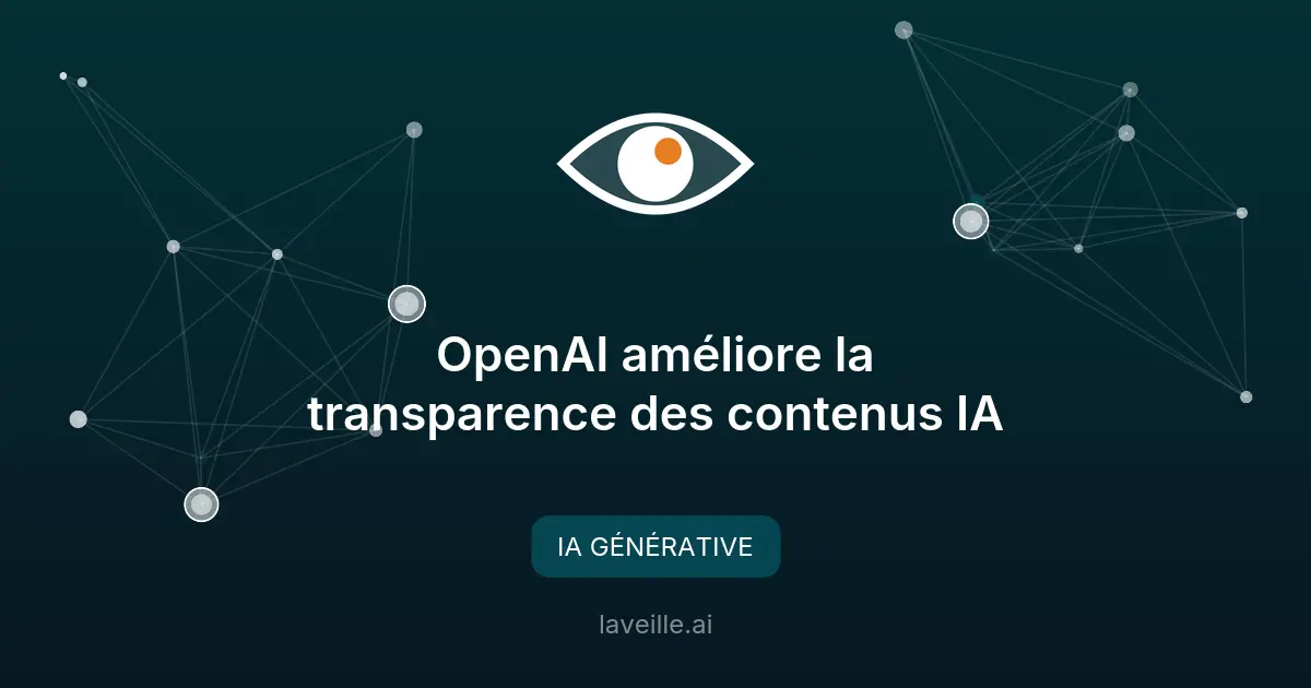 OpenAI améliore la transparence des contenus IA