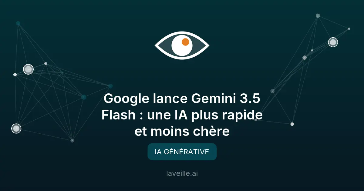 Google lance Gemini 3.5 Flash : une IA plus rapide et moins chère