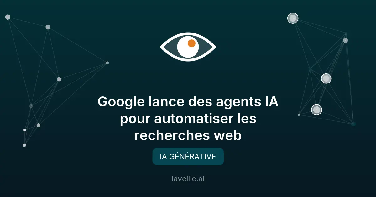 Google lance des agents IA pour automatiser les recherches web