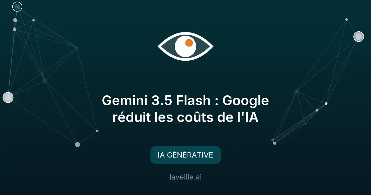 Gemini 3.5 Flash : Google réduit les coûts de l'IA