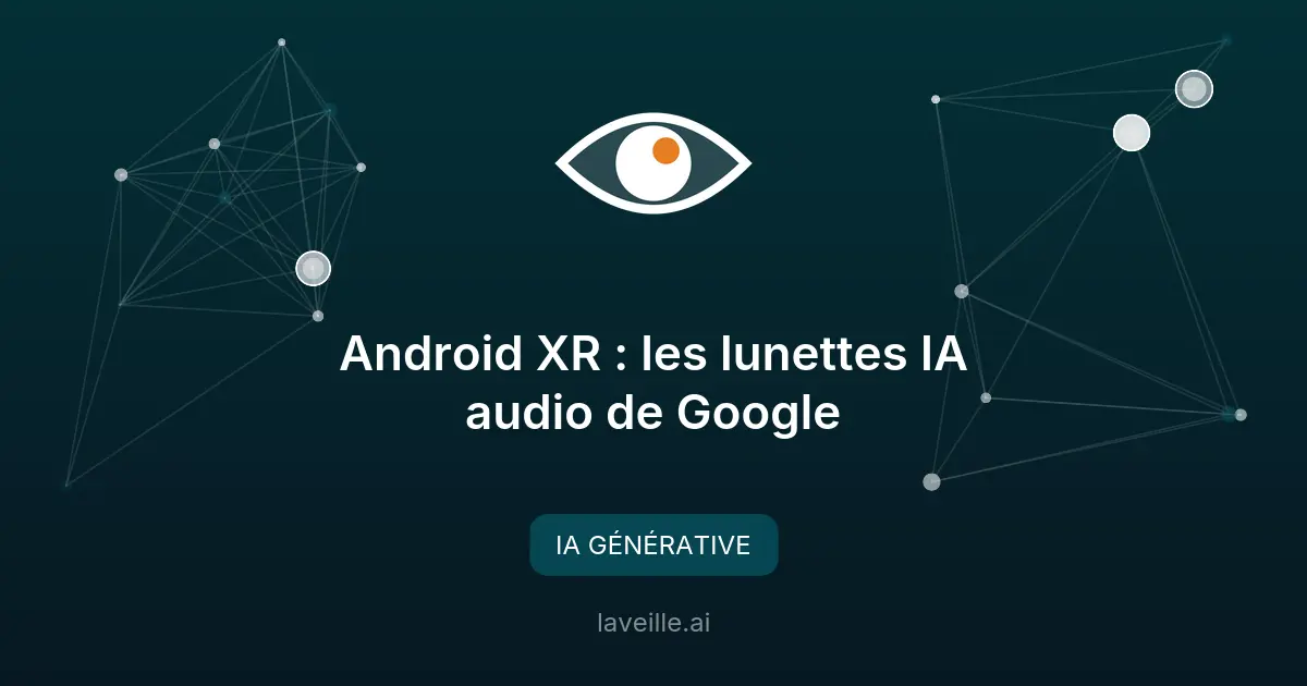 Android XR : les lunettes IA audio de Google