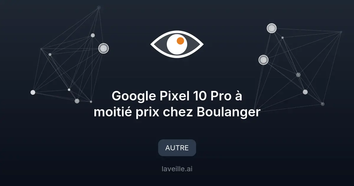 Google Pixel 10 Pro à moitié prix chez Boulanger