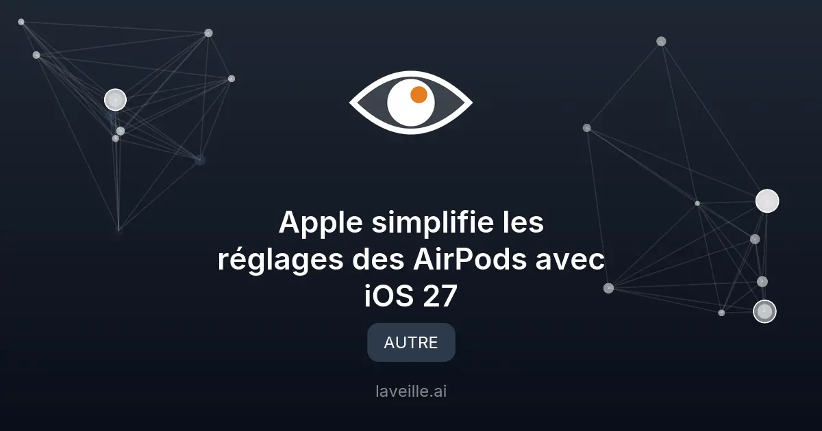 Apple simplifie les réglages des AirPods avec iOS 27