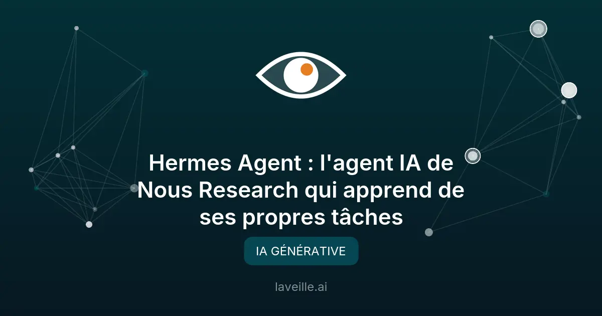 Hermes Agent : l'agent IA de Nous Research qui apprend de ses propres tâches