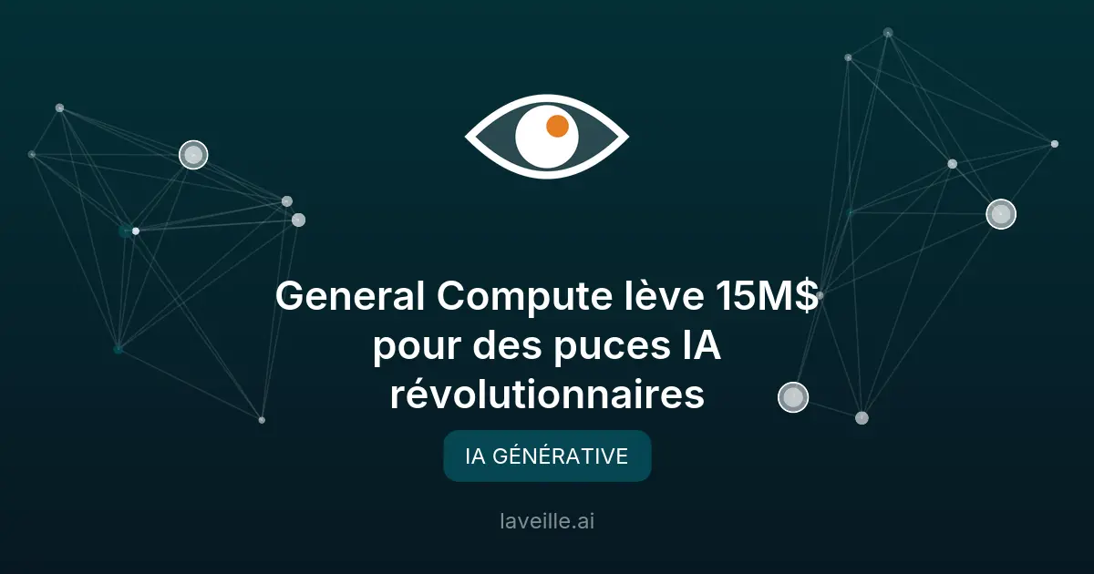 General Compute lève 15M$ pour des puces IA révolutionnaires