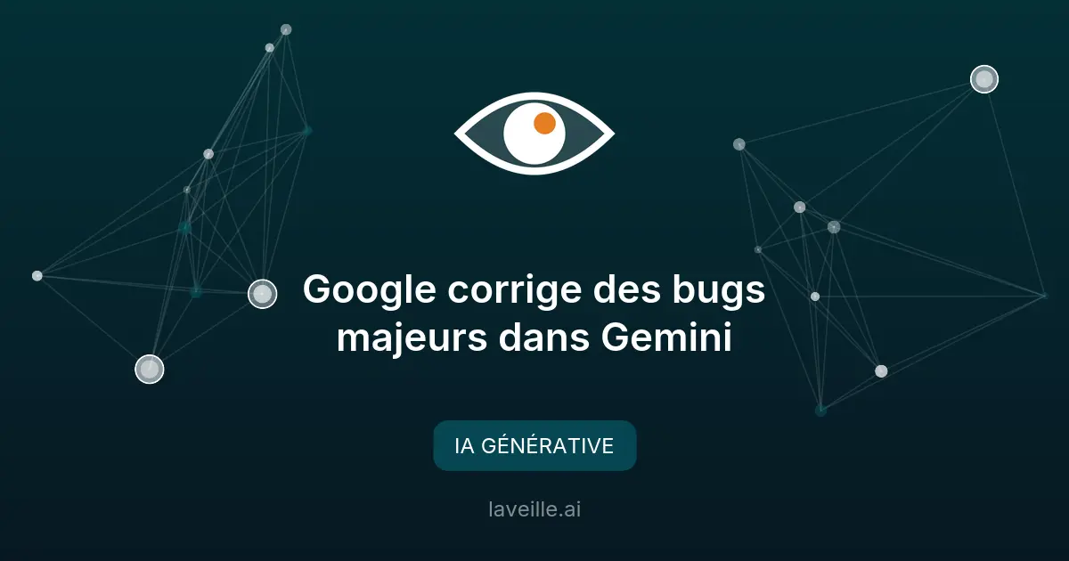 Google corrige des bugs majeurs dans Gemini