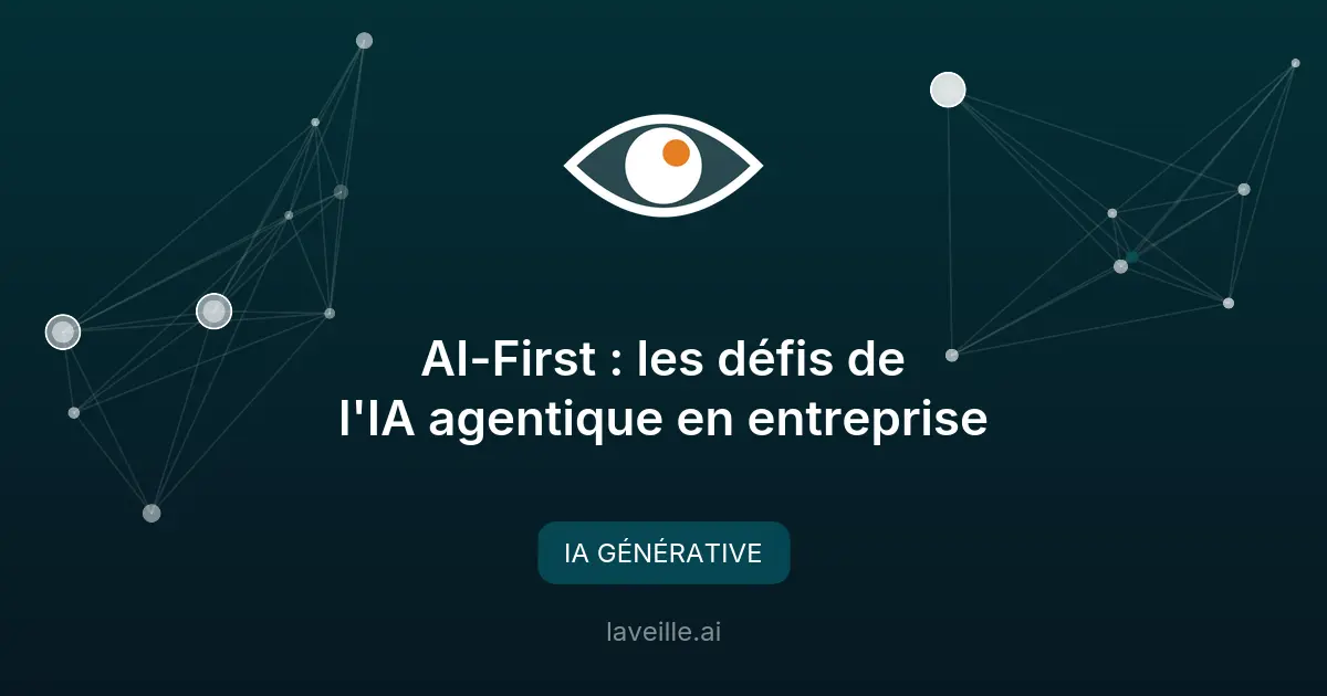 AI-First : les défis de l'IA agentique en entreprise