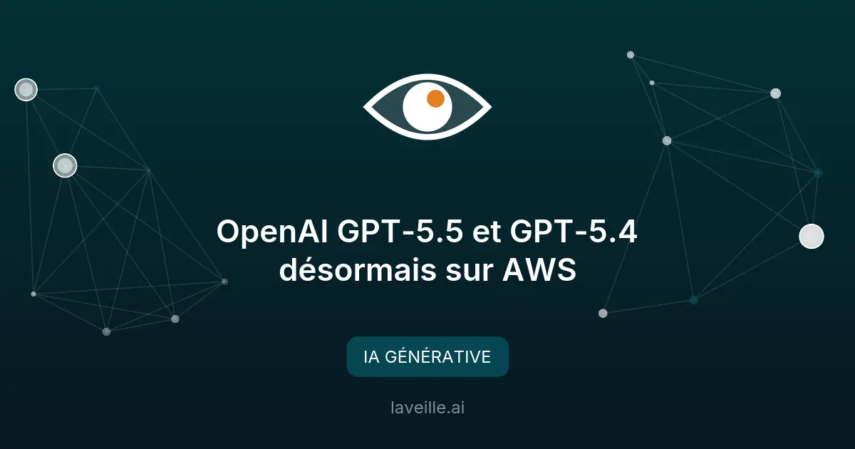 OpenAI GPT-5.5 et GPT-5.4 désormais sur AWS