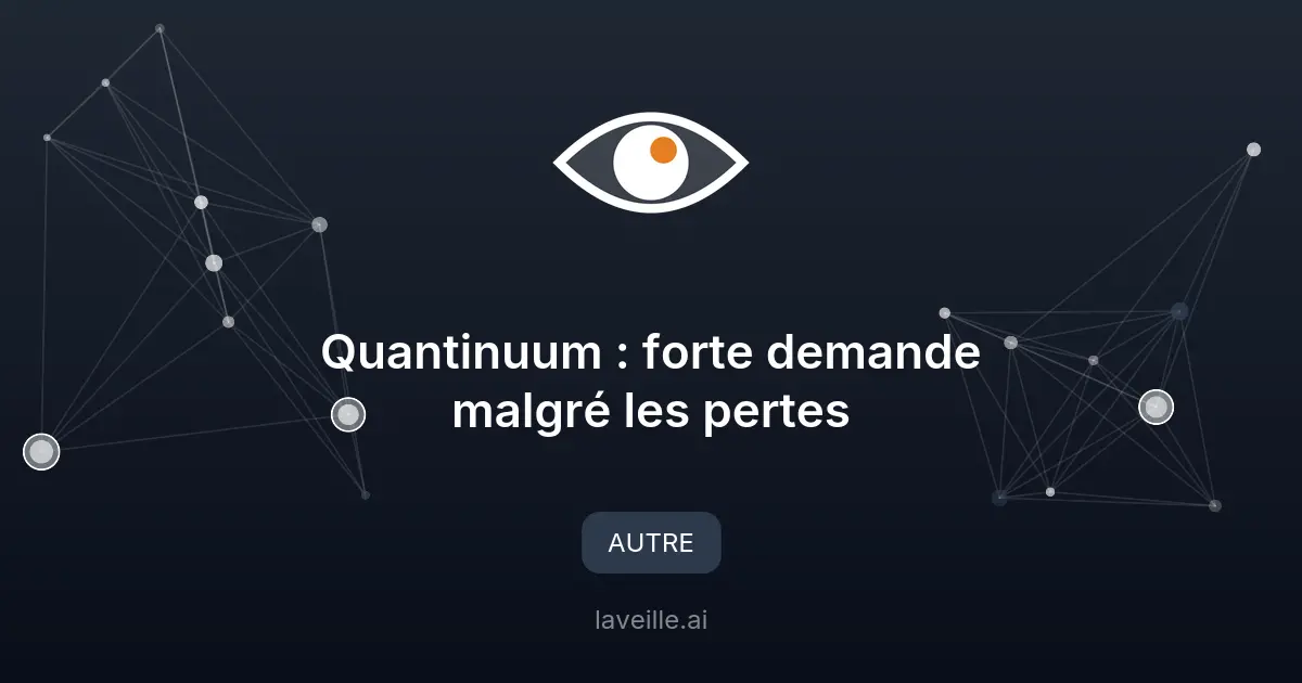 Quantinuum : forte demande malgré les pertes