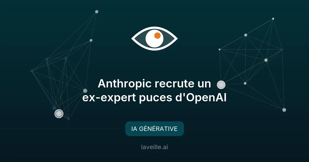 Anthropic recrute un ex-expert puces d'OpenAI