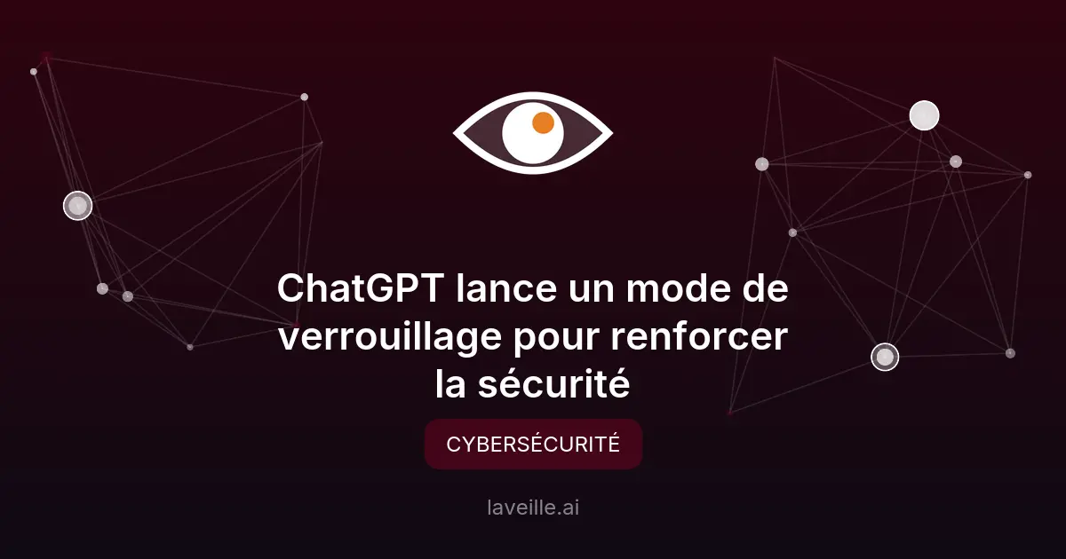 ChatGPT lance un mode de verrouillage pour renforcer la sécurité