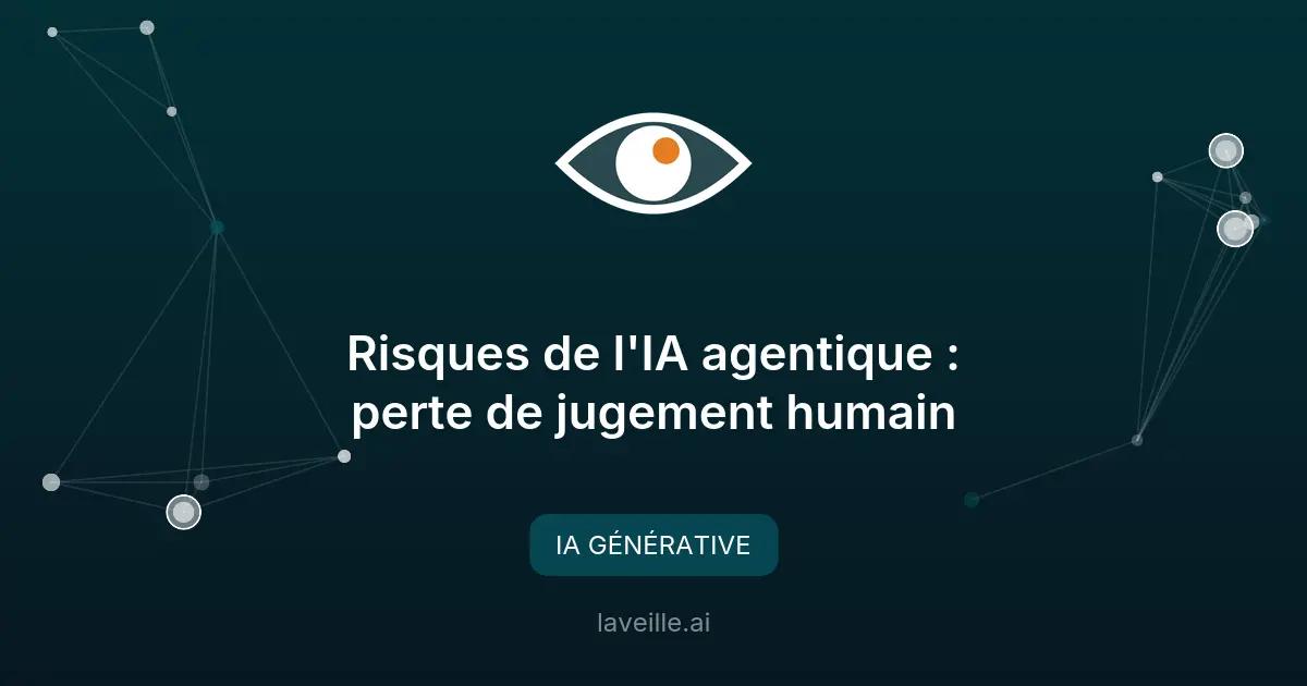 Risques de l'IA agentique : perte de jugement humain