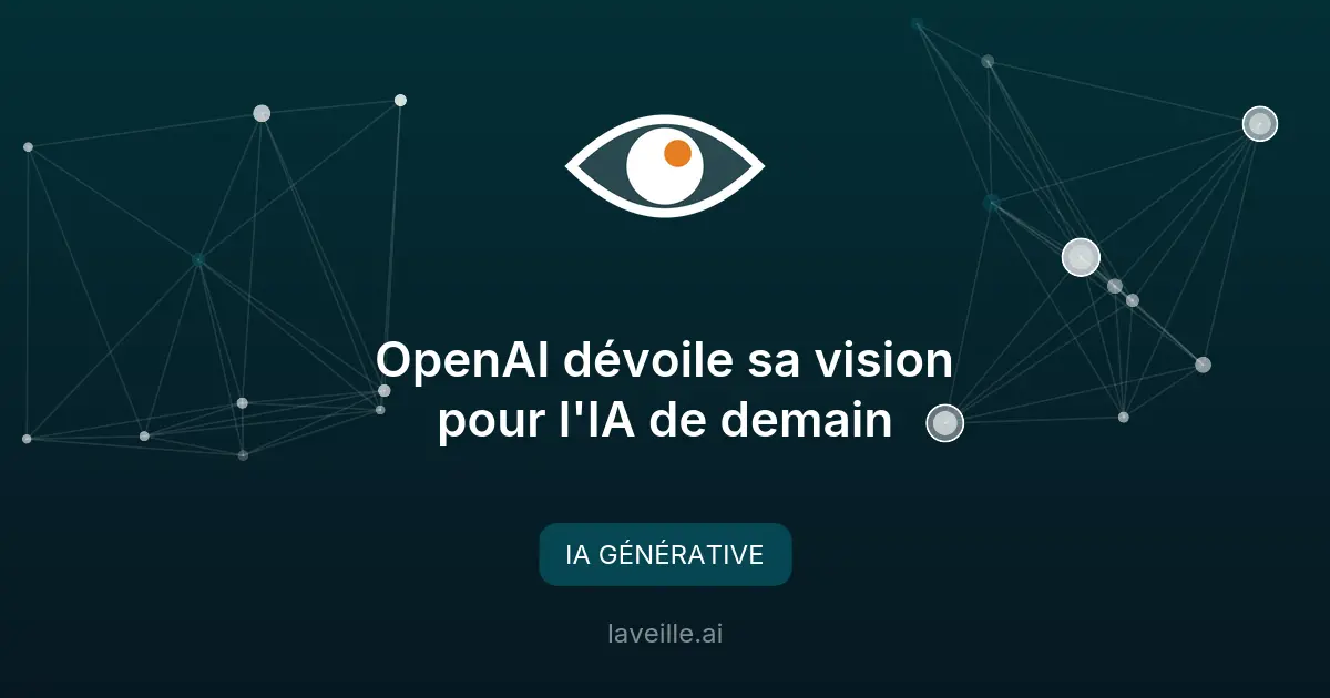 OpenAI dévoile sa vision pour l'IA de demain