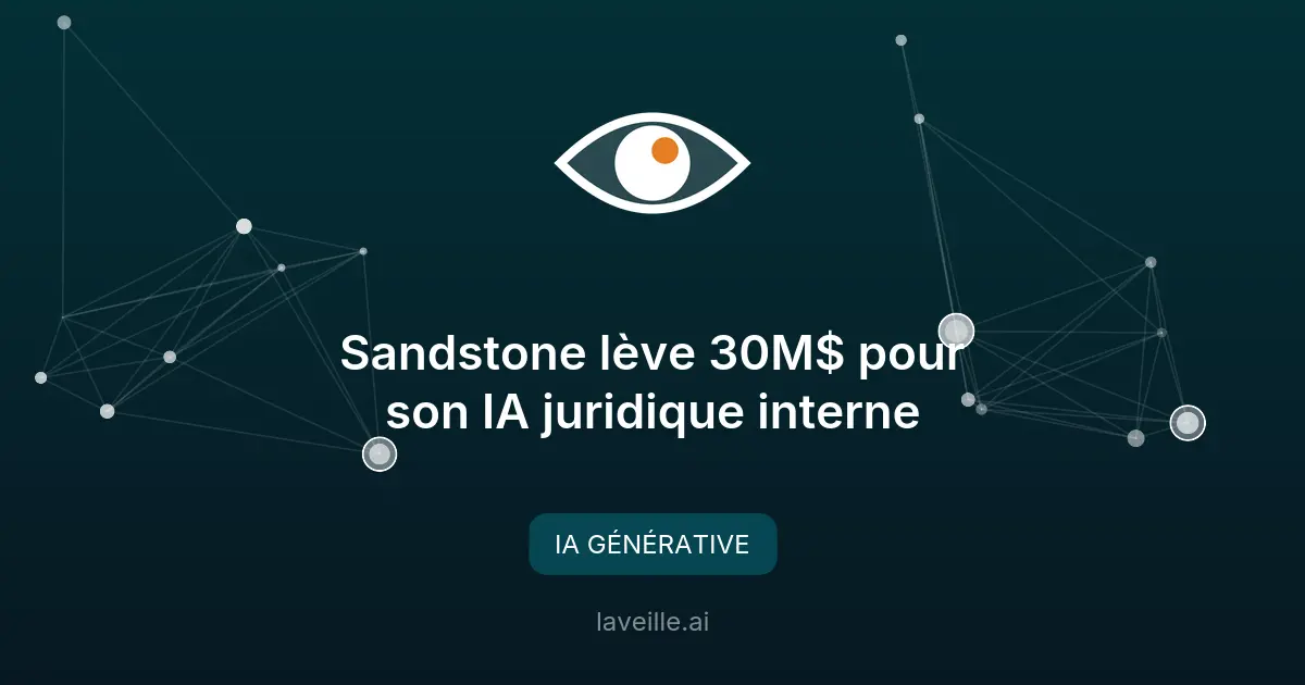 Sandstone lève 30M$ pour son IA juridique interne