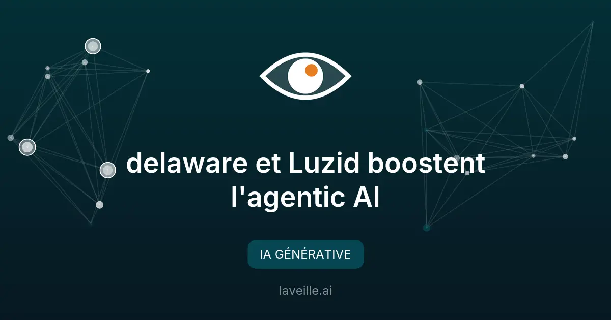 delaware et Luzid boostent l'agentic AI