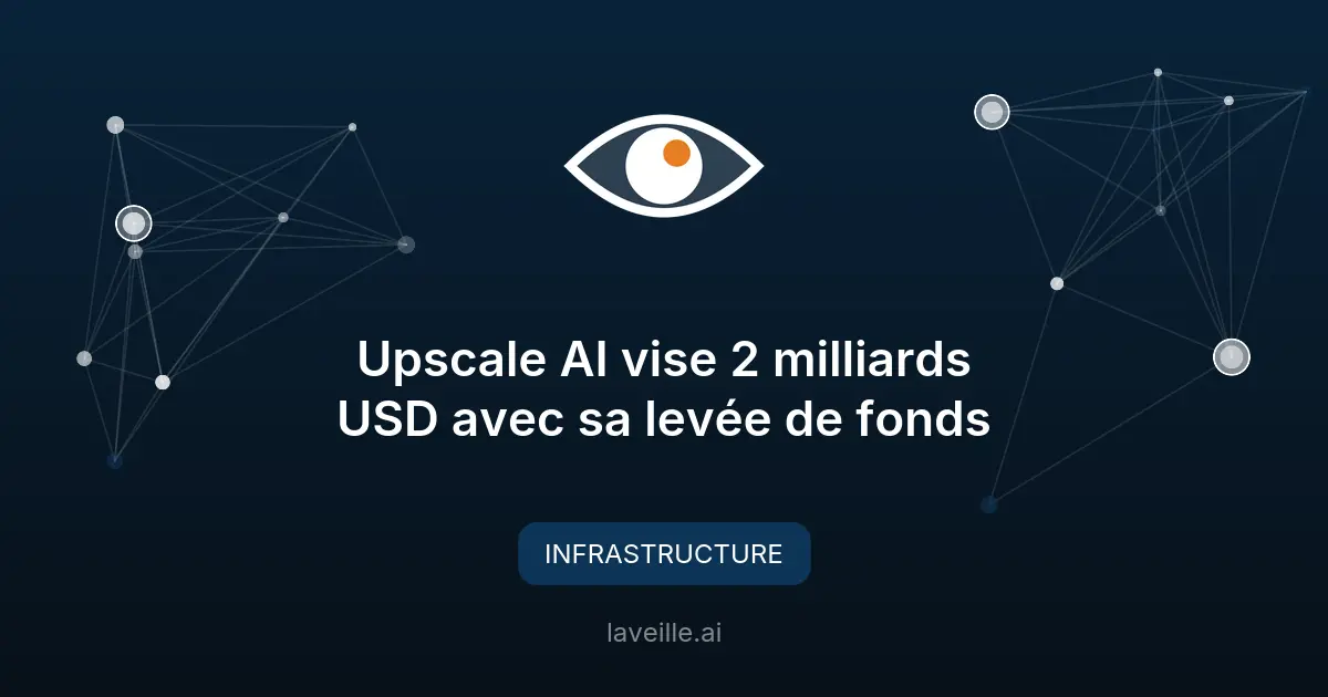 Upscale AI vise 2 milliards USD avec sa levée de fonds