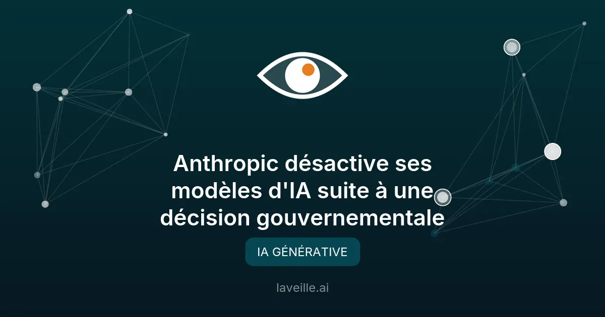 Anthropic désactive ses modèles d'IA suite à une décision gouvernementale