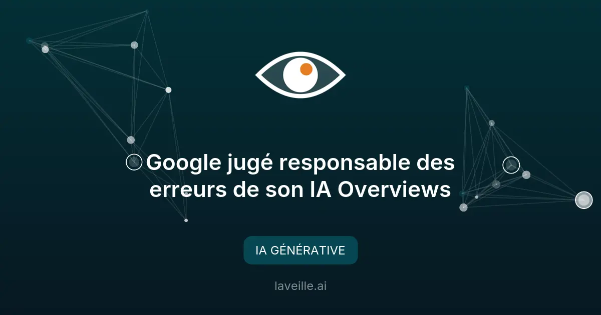 Google jugé responsable des erreurs de son IA Overviews