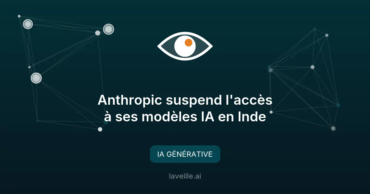 Anthropic suspend l'accès à ses modèles IA en Inde
