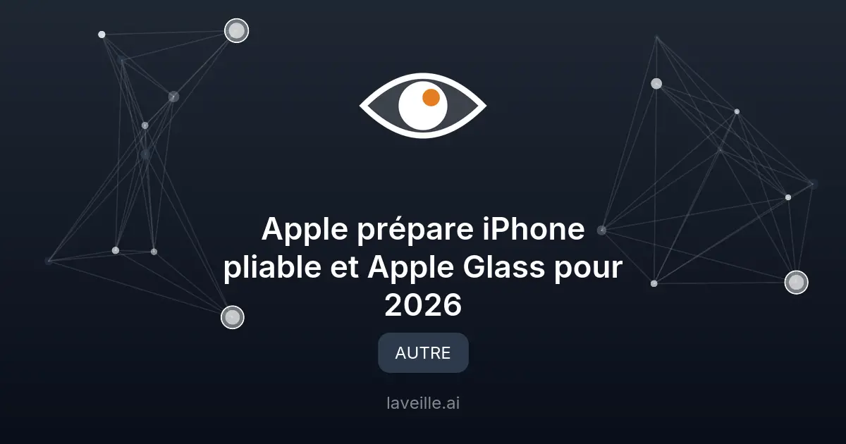 Apple prépare iPhone pliable et Apple Glass pour 2026