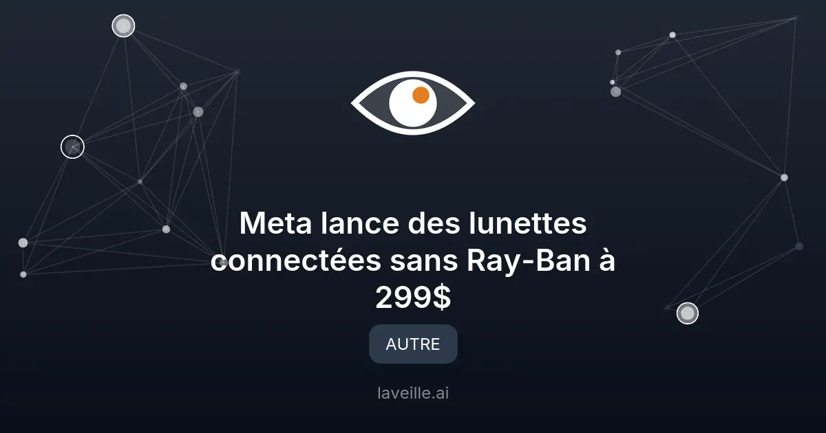 Meta lance des lunettes connectées sans Ray-Ban à 299$