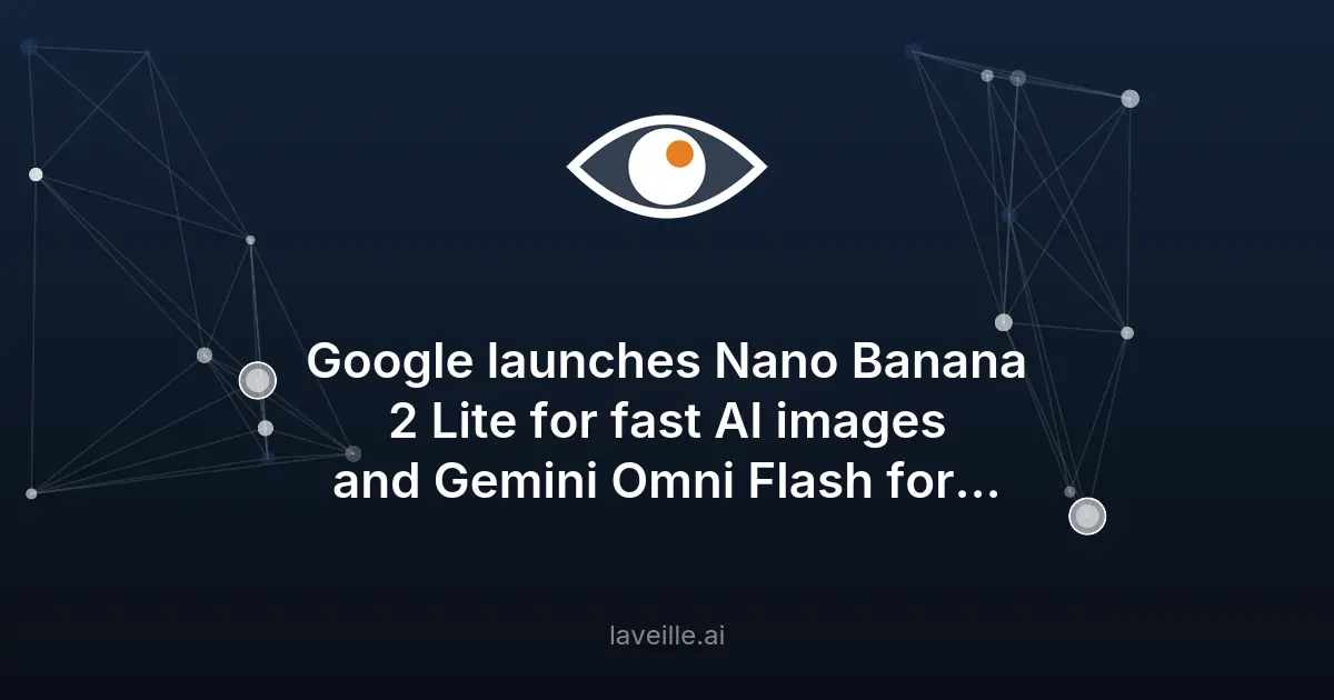 Google lance Nano Banana 2 Lite et Gemini Omni Flash