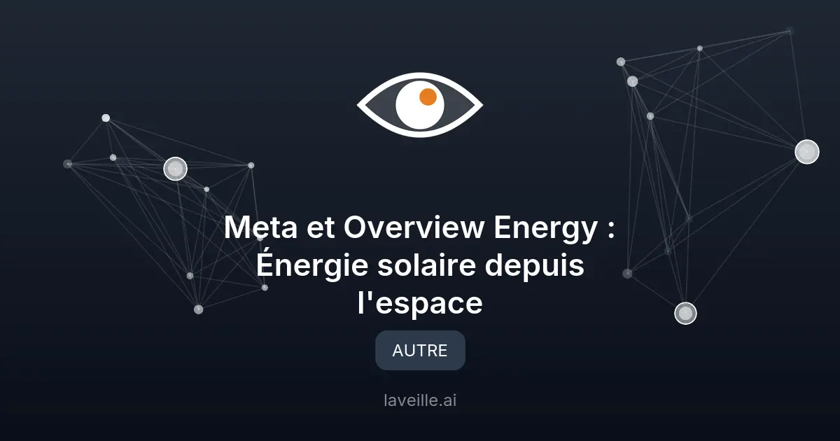 Meta et Overview Energy : Énergie solaire depuis l'espace