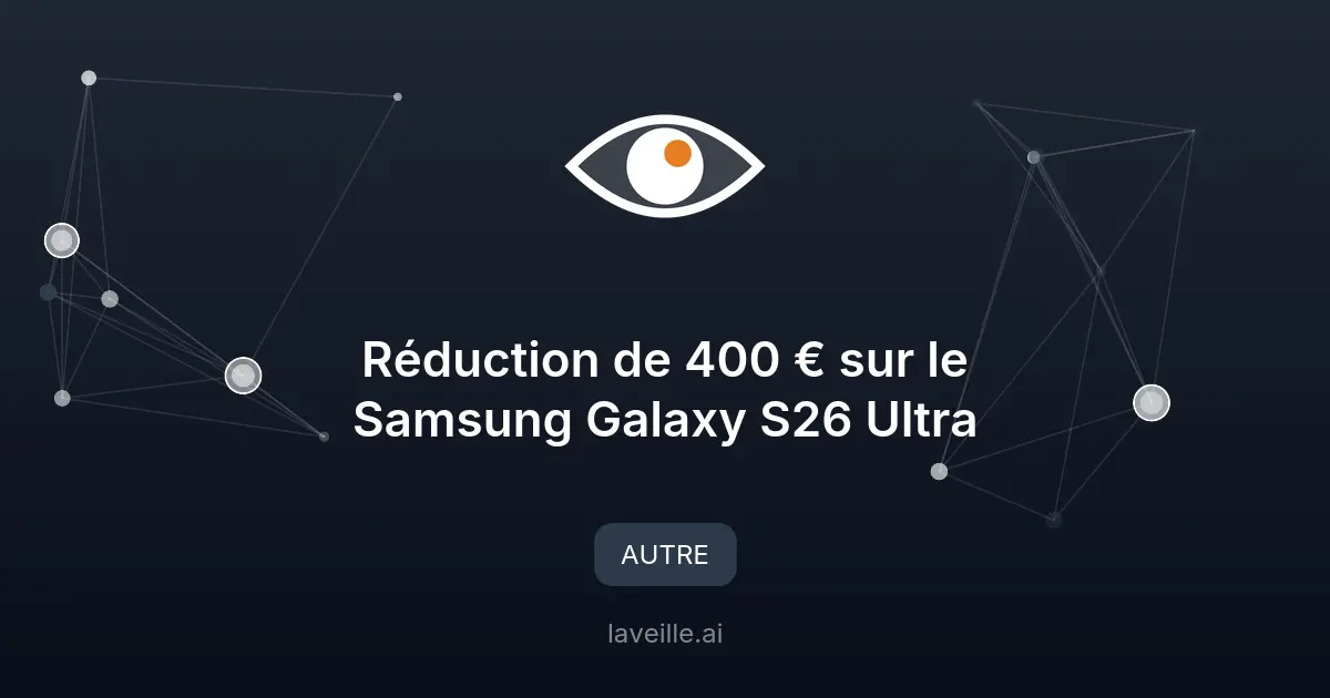 Réduction de 400 € sur le Samsung Galaxy S26 Ultra