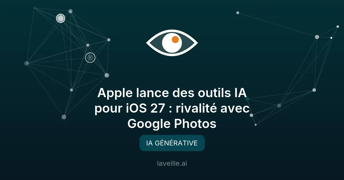 Apple lance des outils IA pour iOS 27 : rivalité avec Google Photos