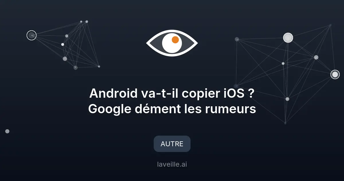 Android va-t-il copier iOS ? Google dément les rumeurs