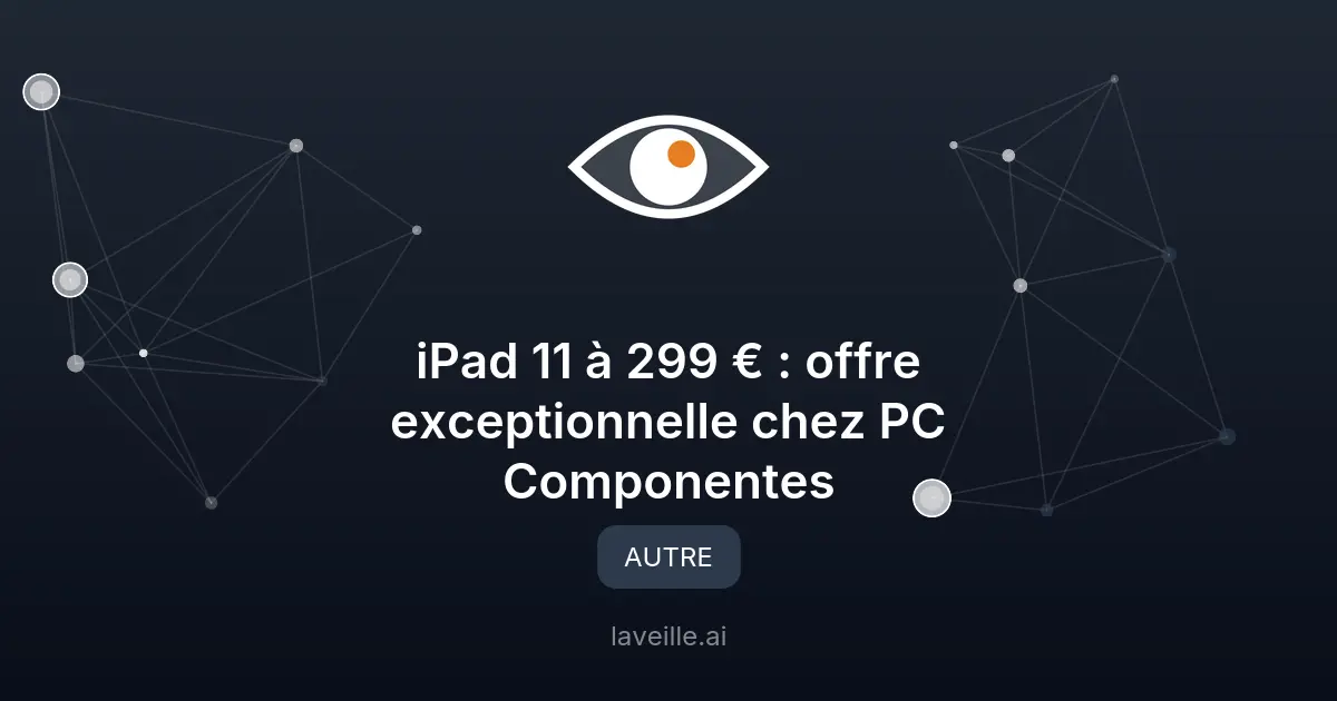iPad 11 à 299 € : offre exceptionnelle chez PC Componentes