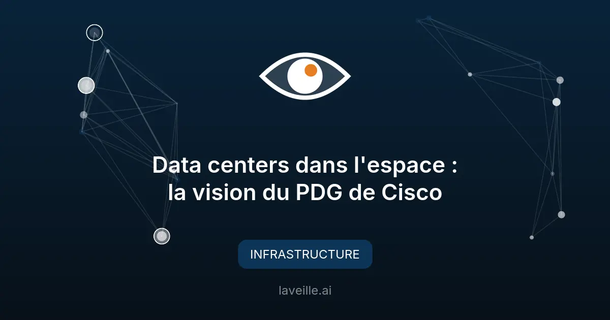 Data centers dans l'espace : la vision du PDG de Cisco