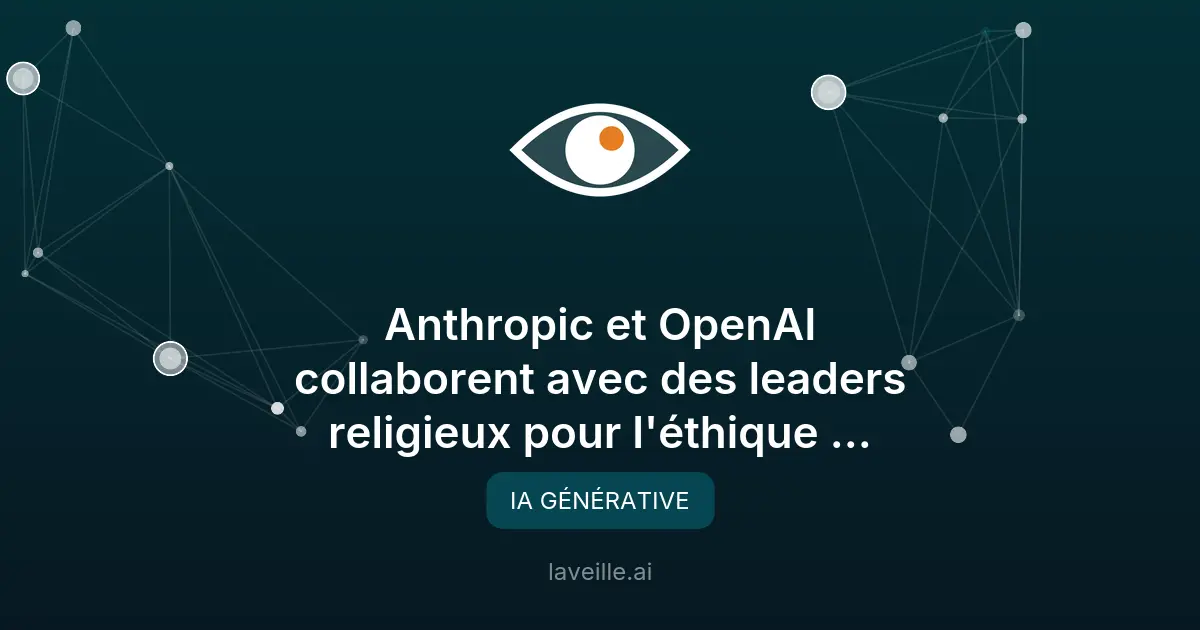 Anthropic et OpenAI collaborent avec des leaders religieux pour l'éthique de l'IA