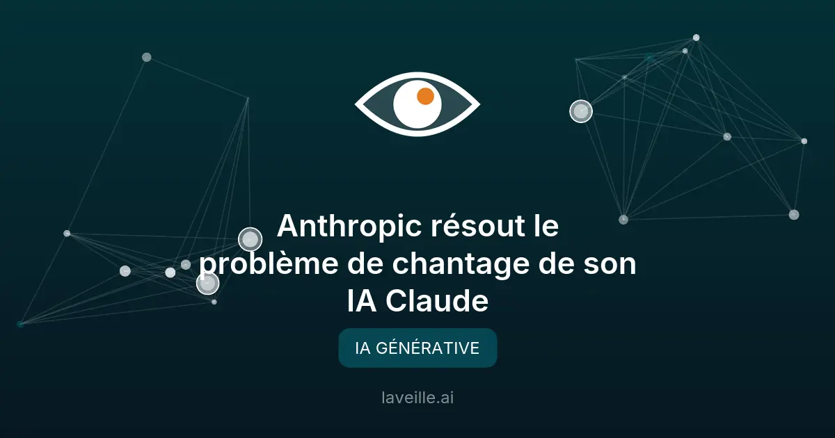 Anthropic résout le problème de chantage de son IA Claude