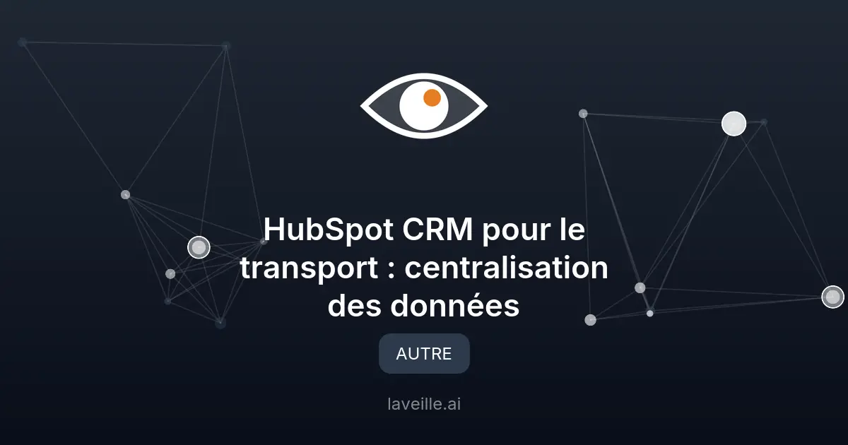 HubSpot CRM pour le transport : centralisation des données