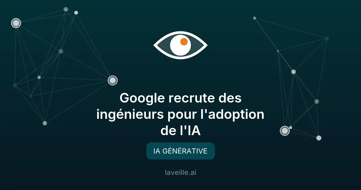 Google recrute des ingénieurs pour l'adoption de l'IA
