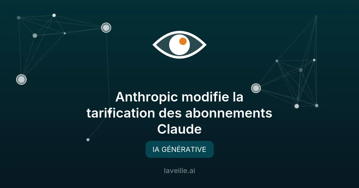 Anthropic modifie la tarification des abonnements Claude