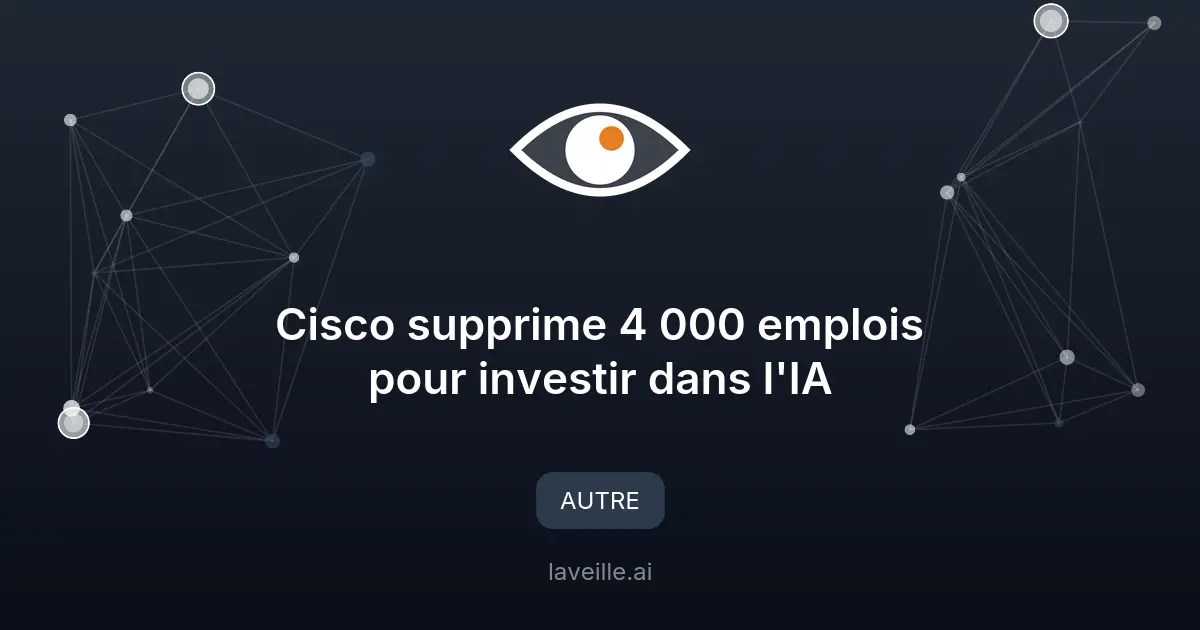 Cisco supprime 4 000 emplois pour investir dans l'IA